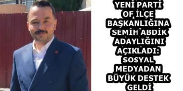 yeni_parti_of_ilce_baskanligina_semih_abdik_adayligini_acikladi_sosyal_medyadan_buyuk_destek_geldi_h59495_b56b5