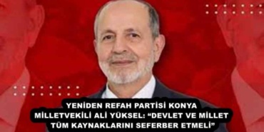 yeniden_refah_partisi_konya_milletvekili_ali_yuksel_devlet_ve_millet_tum_kaynaklarini_seferber_etmeli_h54694_83c4a