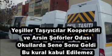 yesiller_tasiyicilar_kooperatifi_ve_arsin_soforler_odasi_okullardasene_sonu_geldi_bu_kural_kabul_edilemez_h57098_a239d