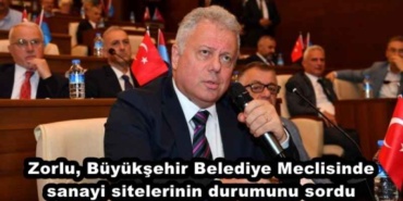 zorlu_buyuksehir_belediye_meclisinde_sanayi_sitelerinin_durumunu_sordu_h47836_996e4